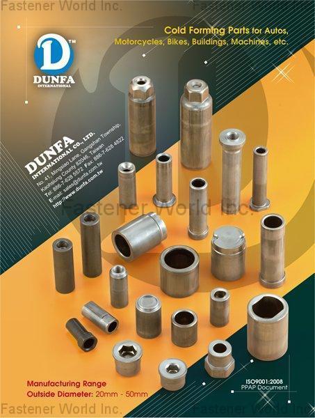 DUNFA INTERNATIONAL CO., LTD. , Cold Forming Parts for Autos, Motorcycles, Bikes, Buildings, Machines, etc. , Special Cold / Hot Forming Parts DUNFA INTERNATIONAL CO., LTD. , Cold Forming Parts for Autos, Motorcycles, Bikes, Buildings, Machines, etc. , Special Cold / Hot Forming Parts