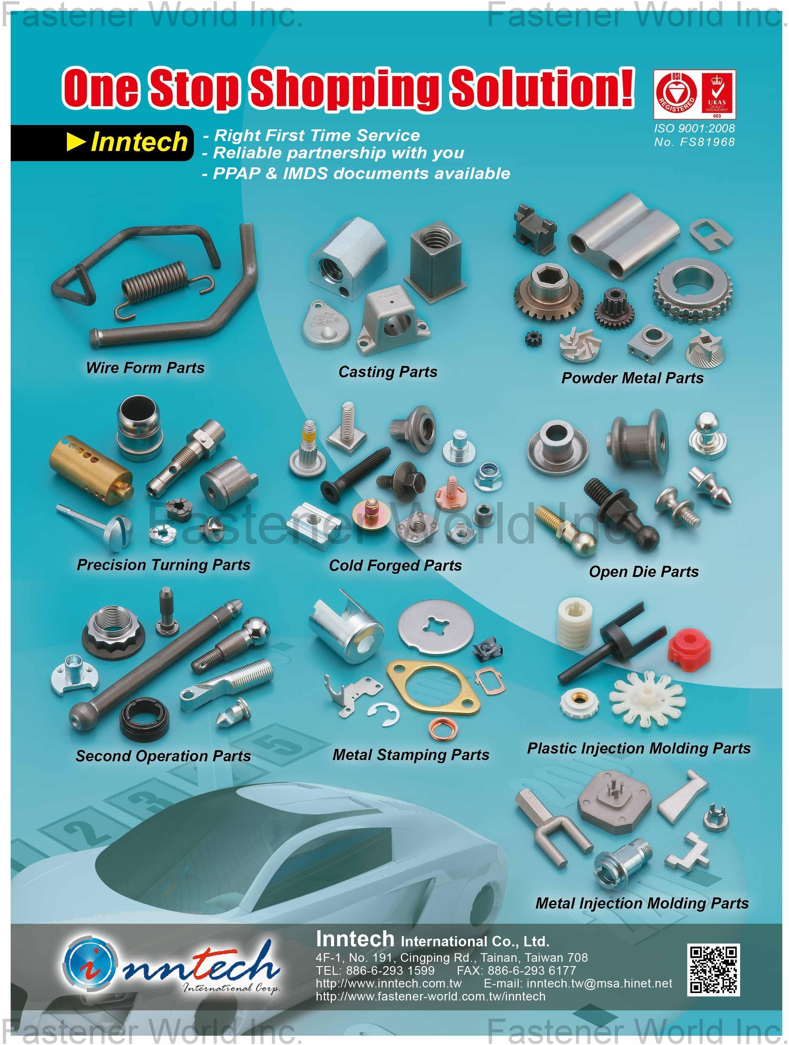 INNTECH INTERNATIONAL CO., LTD. , Wire Form Parts, Casting Parts, Powder Metal Parts, Open Die Parts, Cold Forged Parts, Precision Turning Parts, Second Operation Parts, Metal Stamping Parts, Plastic Injection Molding Parts, Metal Injection Molding Parts, , Cnc Machining Parts INNTECH INTERNATIONAL CO., LTD. , Wire Form Parts, Casting Parts, Powder Metal Parts, Open Die Parts, Cold Forged Parts, Precision Turning Parts, Second Operation Parts, Metal Stamping Parts, Plastic Injection Molding Parts, Metal Injection Molding Parts, , Cnc Machining Parts