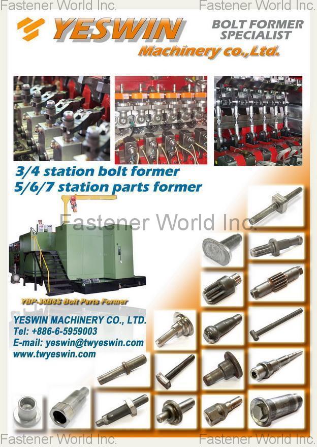YESWIN MACHINERY CO., LTD. , Bolt Formers, Cold Forging Machines, Multi-station Parts formers, Forming Machines for Fasteners , Cold Header YESWIN MACHINERY CO., LTD. , Bolt Formers, Cold Forging Machines, Multi-station Parts formers, Forming Machines for Fasteners , Cold Header