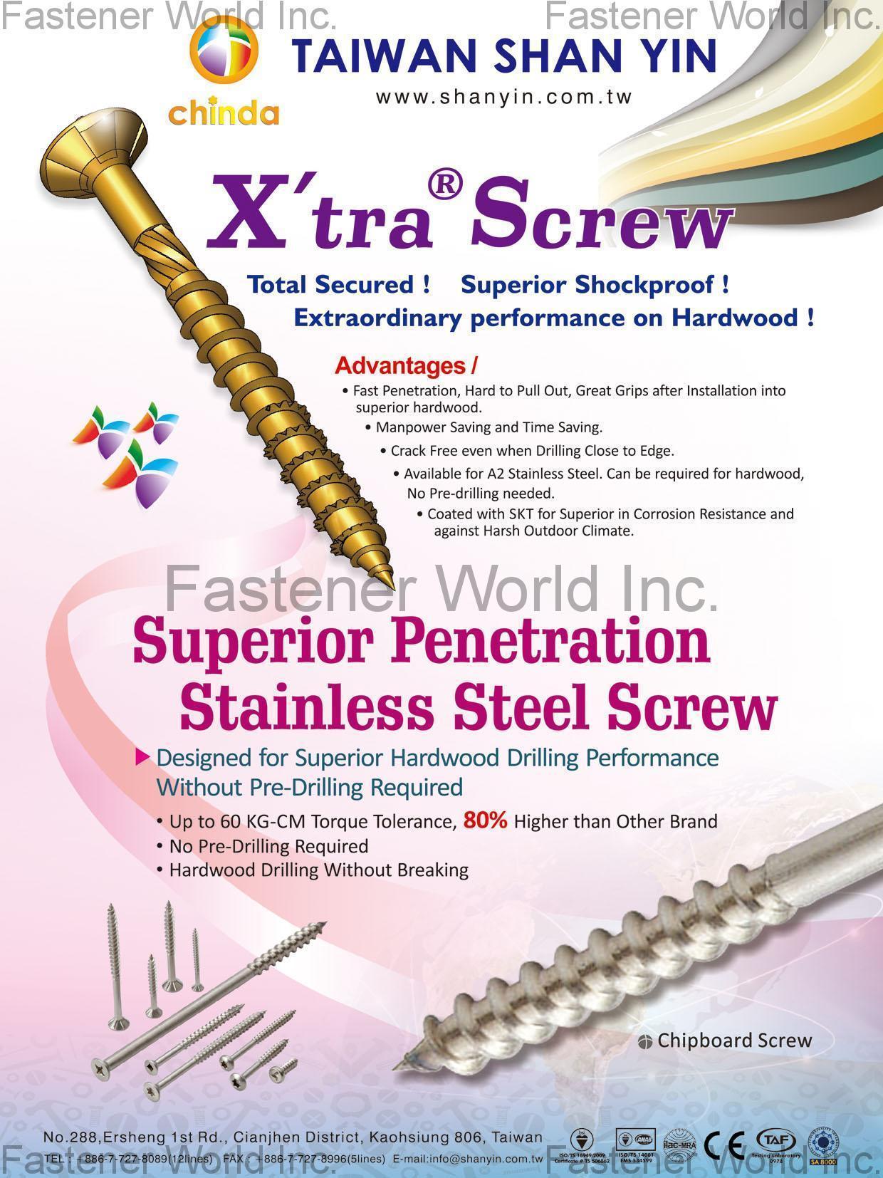 TAIWAN SHAN YIN INTERNATIONAL CO., LTD. , X'tra Screws, Superior Penetration Stainless Steel Screws , Stainless Steel Screws TAIWAN SHAN YIN INTERNATIONAL CO., LTD. , X'tra Screws, Superior Penetration Stainless Steel Screws , Stainless Steel Screws