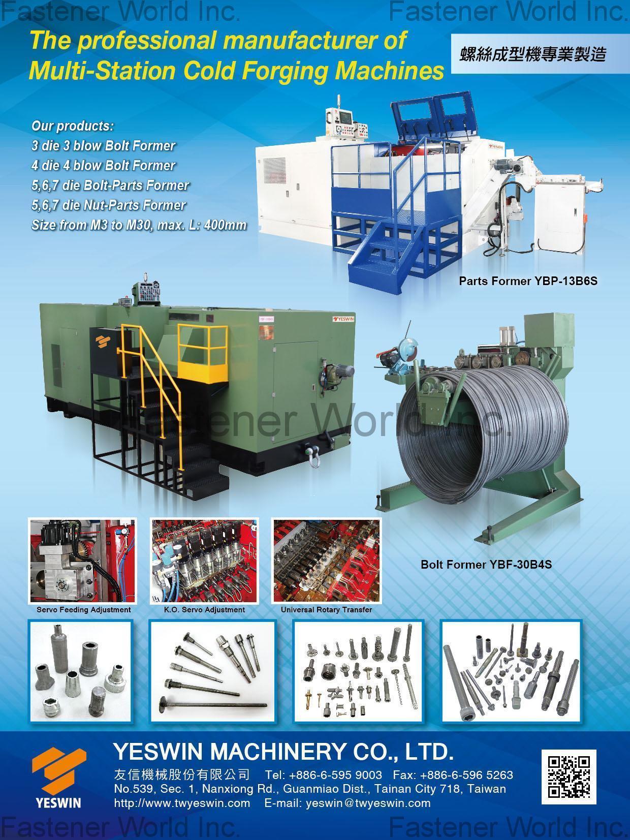 YESWIN MACHINERY CO., LTD. , Bolt Formers, Cold Forging Machines, Multi-station Parts formers, Forming Machines for Fasteners, Nut-Parts Former , Screw (Bolt) Formers YESWIN MACHINERY CO., LTD. , Bolt Formers, Cold Forging Machines, Multi-station Parts formers, Forming Machines for Fasteners, Nut-Parts Former , Screw (Bolt) Formers