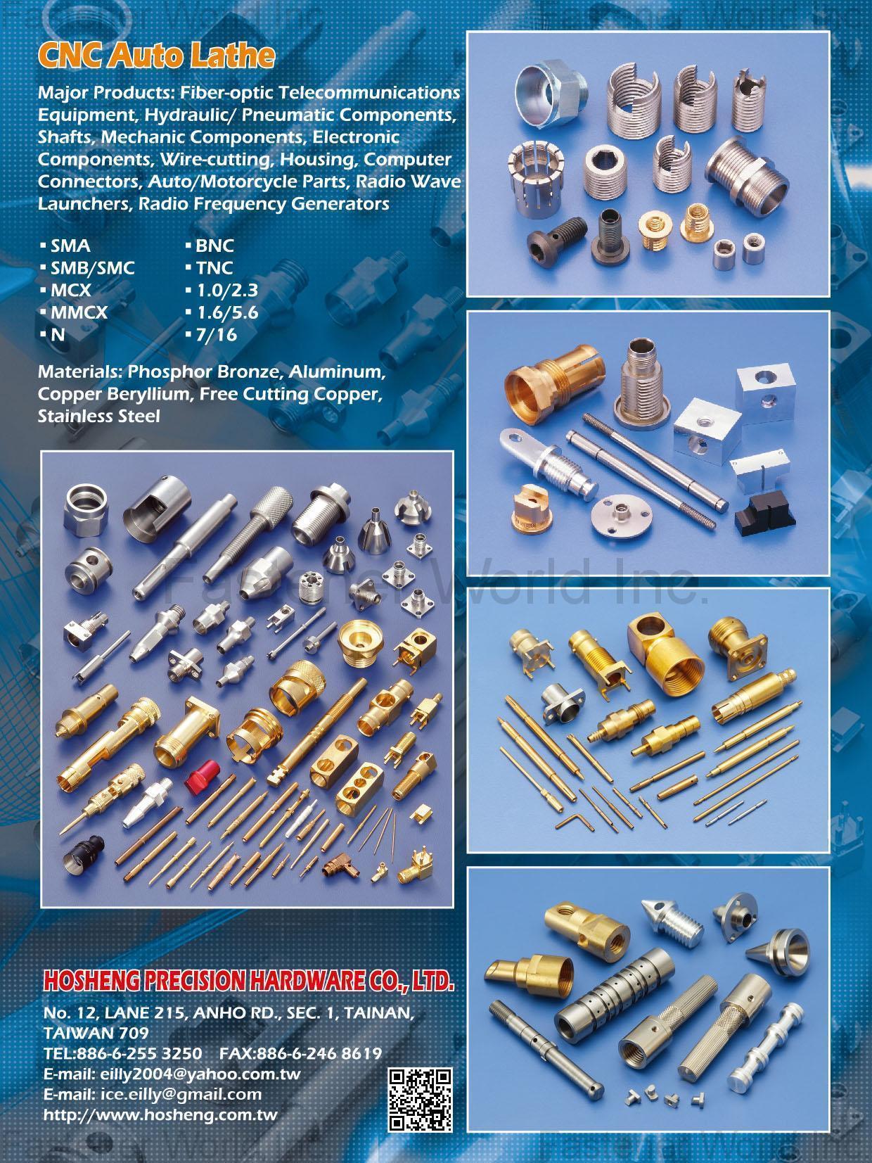 HOSHENG PRECISION HARDWARE CO., LTD. , CNC Auto Lathe, Fiber-optic Telecommunications Equipment, Hydraulic / Pneumatic Components, Shafts, Mechanic Components, Electronic Components, Wire-cutting, Housing, Computer Connectors, Auto/Motorcycle Parts, Radio Wave Launchers, Radio Frequency Generators , Cnc Machining Parts HOSHENG PRECISION HARDWARE CO., LTD. , CNC Auto Lathe, Fiber-optic Telecommunications Equipment, Hydraulic / Pneumatic Components, Shafts, Mechanic Components, Electronic Components, Wire-cutting, Housing, Computer Connectors, Auto/Motorcycle Parts, Radio Wave Launchers, Radio Frequency Generators , Cnc Machining Parts