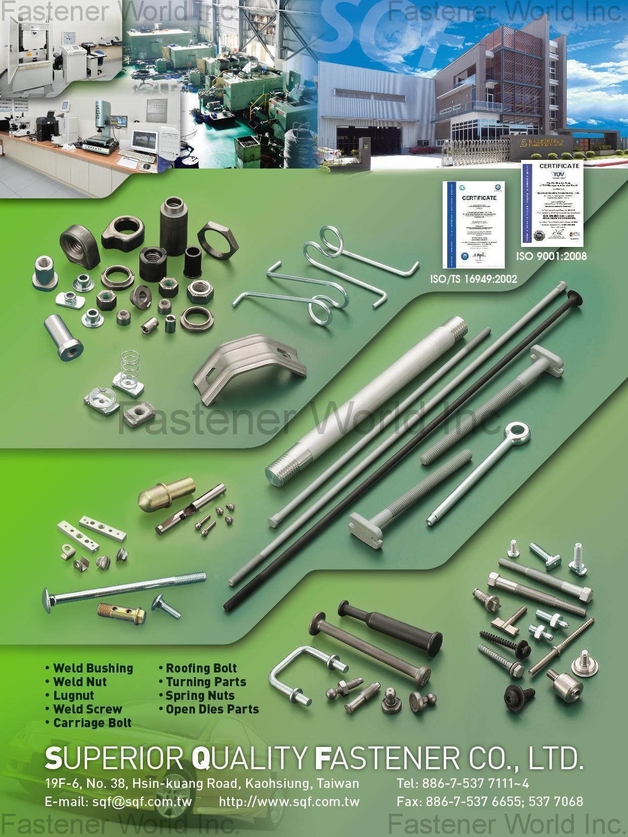 SUPERIOR QUALITY FASTENER CO., LTD. , Weld Bushing, Weld Nut, Lug Nut, Weld Screw, Carriage Bolt, Roofing Bolt, Turning Parts, Spring Nuts, Open Dies Parts , Weld Screws SUPERIOR QUALITY FASTENER CO., LTD. , Weld Bushing, Weld Nut, Lug Nut, Weld Screw, Carriage Bolt, Roofing Bolt, Turning Parts, Spring Nuts, Open Dies Parts , Weld Screws